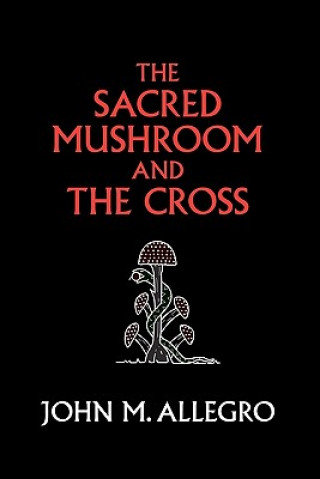 The Sacred Mushroom and the Cross John M. Allegro
