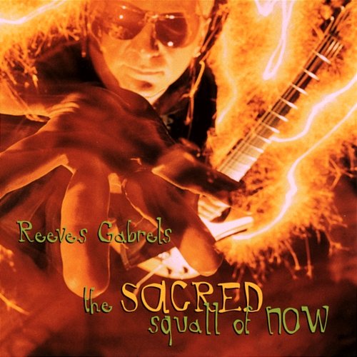 The Sacred Squall Of Now Reeves Gabrels