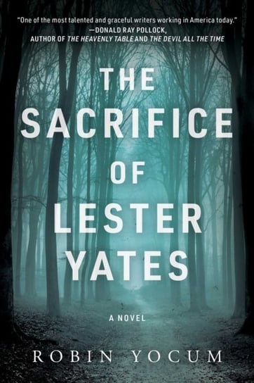 The Sacrifice of Lester Yates. A Novel Yocum Robin