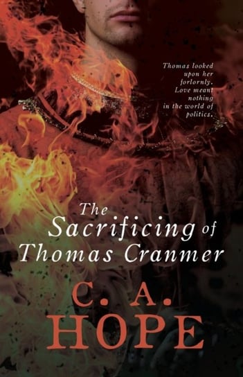 The Sacrificing of Thomas Cranmer C.A. Hope