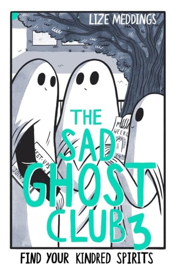 The Sad Ghost Club Volume 3: Find Your Kindred Spirits Lize Meddings