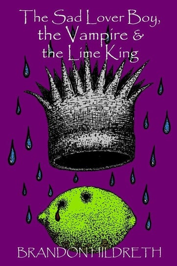 The Sad Lover Boy, the Vampire & the Lime King Hildreth Brandon