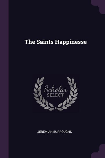 The Saints Happinesse Burroughs Jeremiah