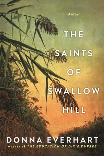 The Saints of Swallow Hill: A Fascinating Depression Era Historical Novel Donna Everhart