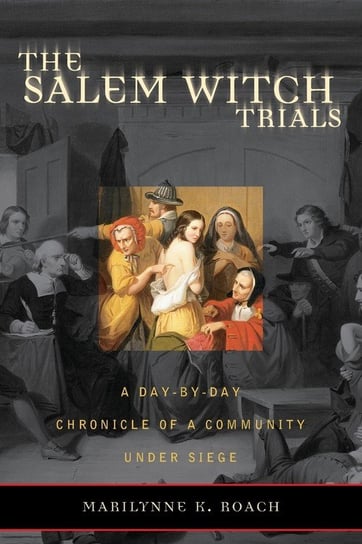 The Salem Witch Trials Marilynne K. Roach