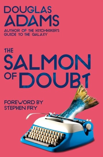 The Salmon of Doubt: Hitchhiking the Galaxy One Last Time Adams Douglas