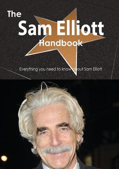 The Sam Elliott Handbook - Everything You Need to Know about Sam Elliott Smith Emily
