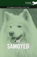 The Samoyed - A Complete Anthology of the Dog Various