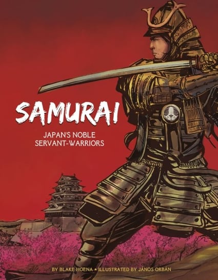 The Samurai: Japans Noble Servant-Warriors Blake Hoena