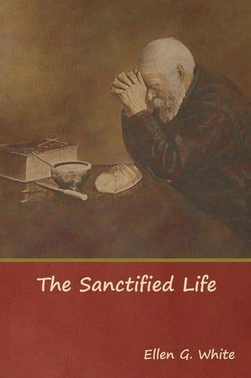The Sanctified Life White Ellen G.