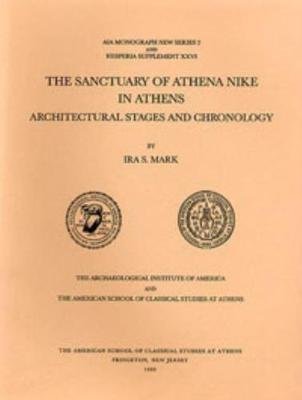 The Sanctuary of Athena Nike in Athens: Architectural Stages and Chronology Ira S. Mark