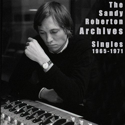 The Sandy Roberton Archives: Singles 1965 - 1971 Various Artists