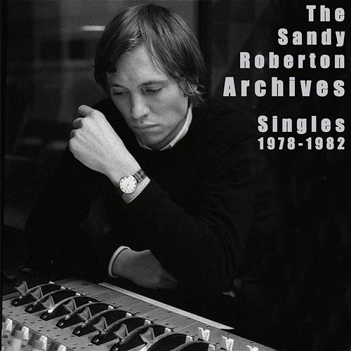 The Sandy Roberton Archives: Singles 1978 - 1982 Various Artists