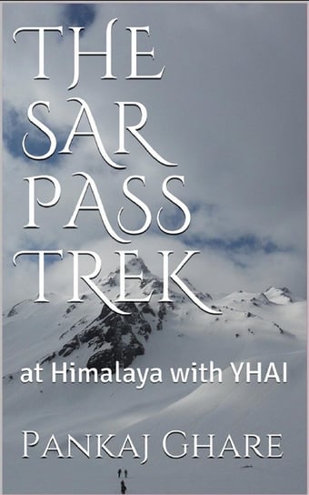 The Sar Pass Trek Pankaj Ghare