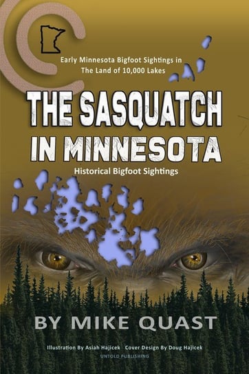 The Sasquatch in Minnesota Mike Quast