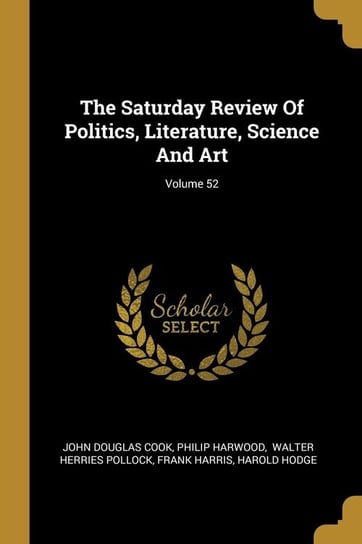 The Saturday Review Of Politics, Literature, Science And Art; Volume 52 Cook John Douglas
