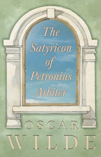 The Satyricon of Petronius Arbiter Wilde Oscar