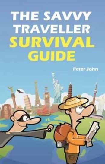 The Savvy Traveller Survival Guide John Peter