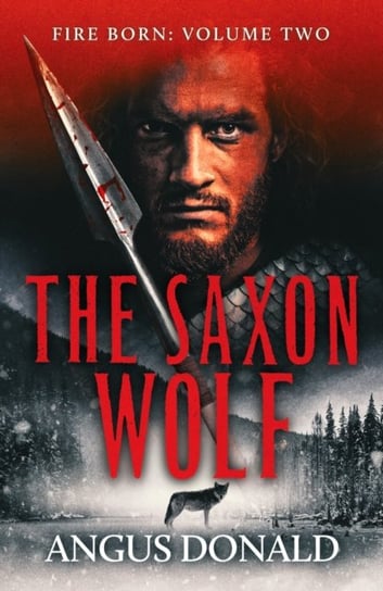 The Saxon Wolf. A Viking epic of berserkers and battle Donald Angus