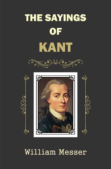 The Sayings of Kant William Messer