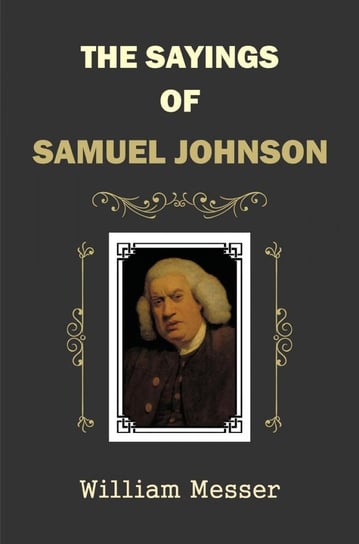 The Sayings of Samuel Johnson William Messer