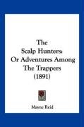 The Scalp Hunters: Or Adventures Among the Trappers (1891) Reid Mayne