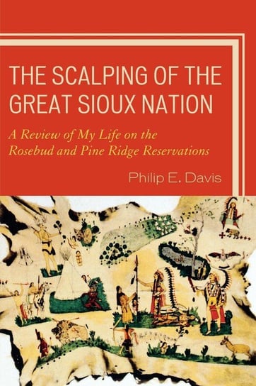 The Scalping of the Great Sioux Nation Davis Philip E.