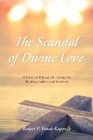 The Scandal of Divine Love Vande Kappelle Robert P.