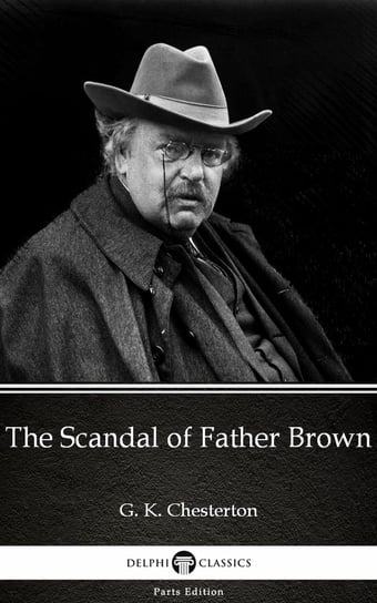 The Scandal of Father Brown by G. K. Chesterton (Illustrated) Chesterton Gilbert Keith