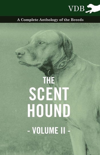 The Scent Hound Vol. II. - A Complete Anthology of the Breeds Opracowanie zbiorowe