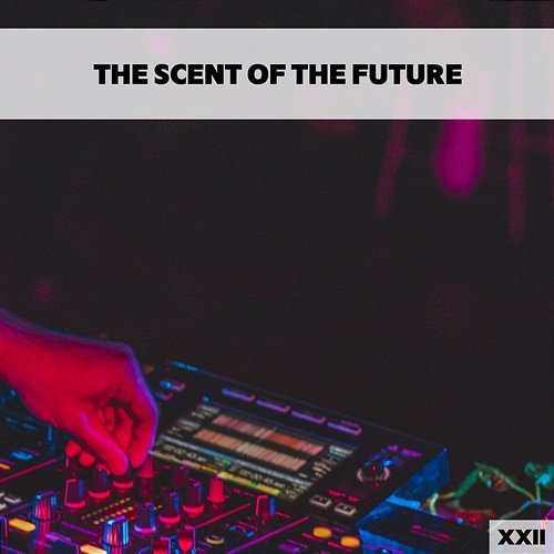 The Scent Of The Future XXII Various Artists