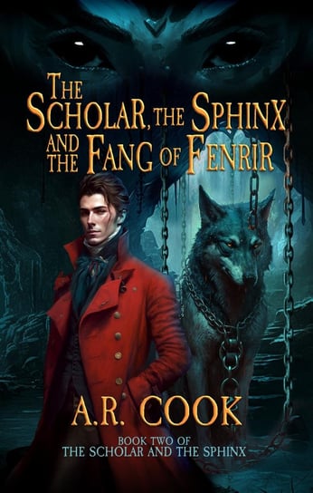 The Scholar, the Sphinx, and the Fang of Fenrir A.R. Cook