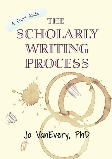 The Scholarly Writing Process Vanevery Jo