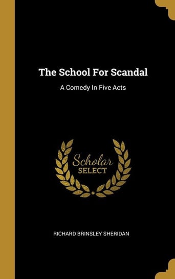 The School For Scandal Sheridan Richard Brinsley