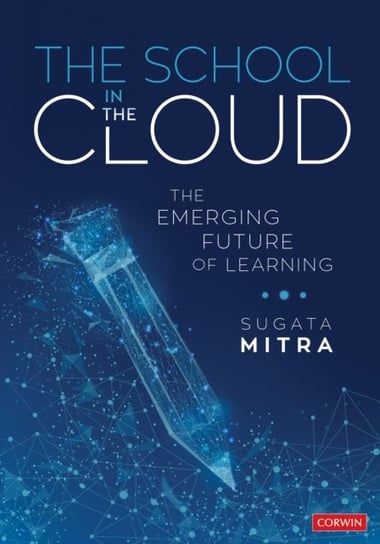 The School in the Cloud: The Emerging Future of Learning Sugata Mitra