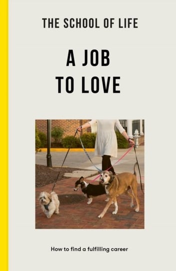 The School of Life: A Job to Love: how to find a fulfilling career Opracowanie zbiorowe