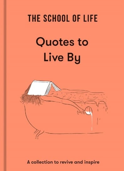 The School of Life: Quotes to Live By: a collection to revive and inspire Opracowanie zbiorowe