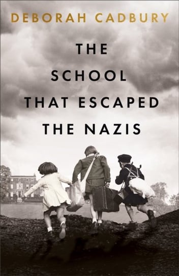 The School That Escaped the Nazis Cadbury Deborah