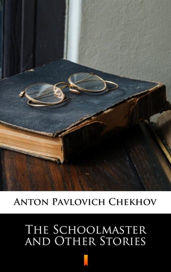The Schoolmaster and Other Stories Chekhov Anton Pavlovich
