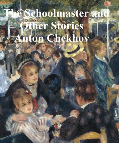 The Schoolmaster and Other Stories Chekhov Anton