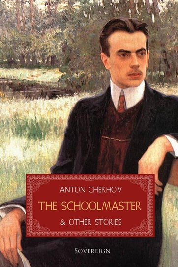 The Schoolmaster and Other Stories Anton Tchekhov