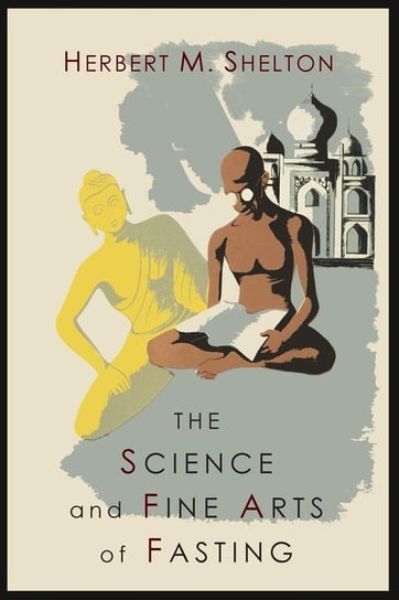 The Science and Fine Art of Fasting Shelton Herbert M.