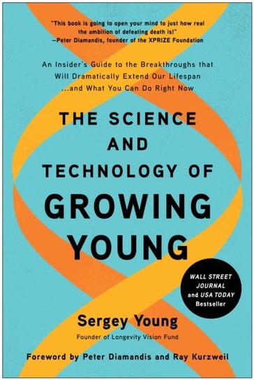 The Science and Technology of Growing Young: An Insiders Guide to the Breakthroughs that Will Dramat Sergey Young