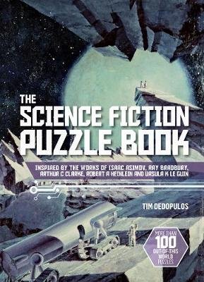 The Science Fiction Puzzle Book: Inspired by the Works of Isaac Asimov, Ray Bradbury, Arthur C Clarke, Robert A Heinlein and Ursula K Le Guin Dedopulos Tim
