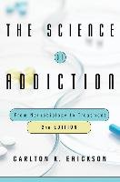 The Science of Addiction: From Neurobiology to Treatment Erickson Carlton K.