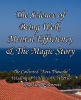 The Science of Being Well, Mental Efficiency & The Magic Story Wattles Wallace D., Bennett Arnold
