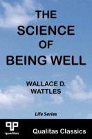 The Science of Being Well (Qualitas Classics) Wattles Wallace D.