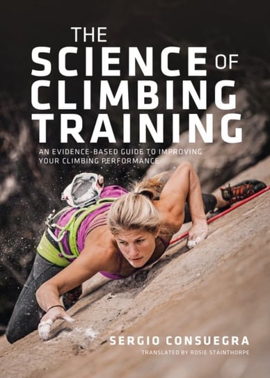 The Science of Climbing Training: An evidence-based guide to improving your climbing performance Vertebrate Publishing