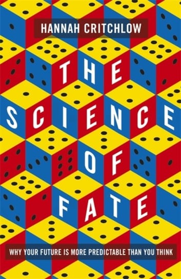 The Science of Fate: The New Science of Who We Are - And How to Shape our Best Future Hannah Critchlow