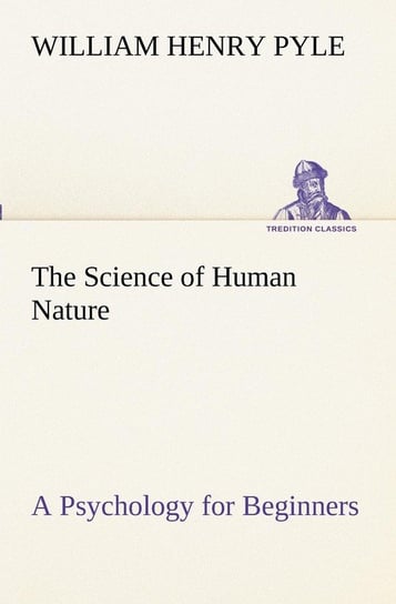 The Science of Human Nature A Psychology for Beginners Pyle William Henry